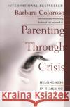 Parenting Through Crisis: Helping Kids in Times of Loss, Grief, and Change Barbara Coloroso 9780060958145 HarperCollins Publishers