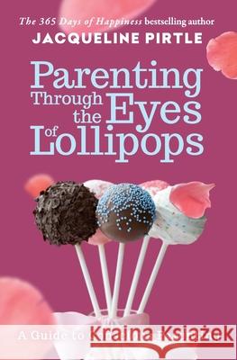 Parenting Through the Eyes of Lollipops Jacqueline Pirtle Zoe Pirtle Mitchell Pirtle 9781732085121 Freakyhealer - książka