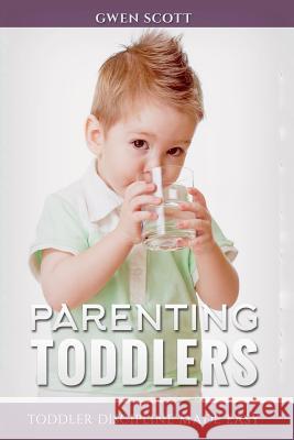 Parenting Toddlers: Toddler Discipline Made Easy Gwen Scott 9781542397858 Createspace Independent Publishing Platform - książka