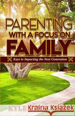 Parenting with a Focus on Family: Keys to Impacting the Next Generation Kyle Strachan 9780578673660 Kyle Strachan - książka