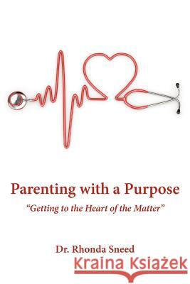Parenting with a Purpose: Getting to the Heart of the Matter Sneed, Rhonda 9781449745868 WestBow Press - książka