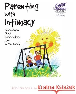 Parenting With Intimacy: Experiencing Great Commandment Love in Your Family Jim Walter Terri Snead David Ferguson 9780964284593 Relationship Press - książka