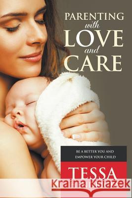 Parenting with Love and Care- Be a Better You and Empower Your Child Tessa Hendricks   9781635010343 Speedy Publishing LLC - książka