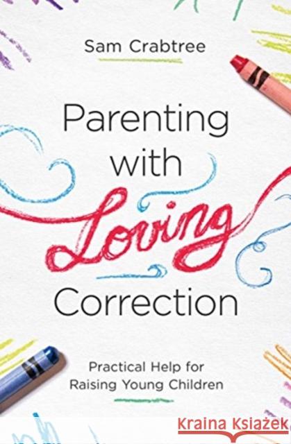 Parenting with Loving Correction: Practical Help for Raising Young Children Sam Crabtree 9781433560613 Crossway Books - książka