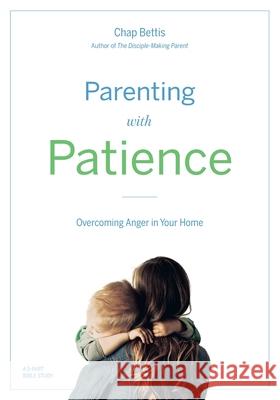 Parenting with Patience: Overcoming Anger in the Home (Participant Workbook) Chap Bettis 9780999041031 Diamond Hill Publishing - książka