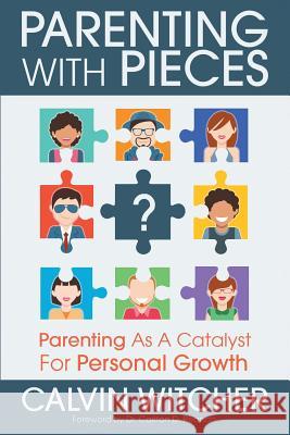 Parenting with Pieces: Parenting as a Catalyst for Personal Growth Calvin Witcher 9780997115116 Witcher Publishing Group - książka