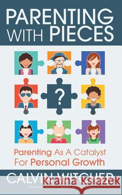 Parenting with Pieces: Parenting as a Catalyst for Personal Growth Calvin Witcher 9780997115123 Witcher Publishing Group - książka