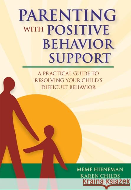 Parenting with Positive Behavior Support: A Practical Guide to Resolving Your Child's Difficult Behavior Hieneman 9781557668653 Brookes Publishing Company - książka