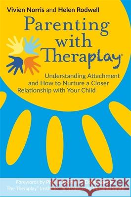 Parenting with Theraplay®: Understanding Attachment and How to Nurture a Closer Relationship with Your Child Vivien Norris 9781785922091 Jessica Kingsley Publishers - książka