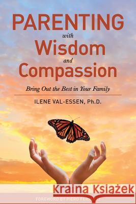 Parenting with Wisdom and Compassion: Bring Out the Best in Your Family Ilene Val-Essen 9780967537153 Quality Parenting - książka