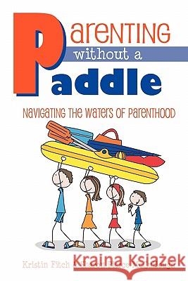 Parenting without a Paddle - Navigating the waters of Parenthood Kristin Fitch, Sharon Pierce McCullough 9780983191506 Ziggity Zoom - książka