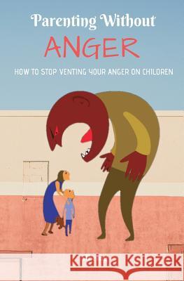 Parenting Without Anger: How To Stop Venting Your Anger On Children Albeing 9781987637038 Createspace Independent Publishing Platform - książka