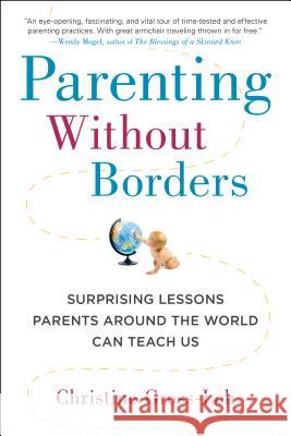 Parenting Without Borders: Surprising Lessons Parents Around the World Can Teach Us Christine Gross-Loh 9781583335475 Avery Publishing Group - książka