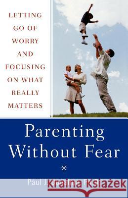 Parenting Without Fear: Letting Go of Worry and Focusing on What Really Matters Paul J. Donahue 9780312358914 St. Martin's Griffin - książka