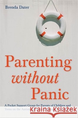 Parenting Without Panic: A Pocket Support Group for Parents of Children and Teens on the Autism Spectrum (Asperger's Syndrome) Dater, Brenda 9781849059411 JESSICA KINGSLEY PUBLISHERS - książka