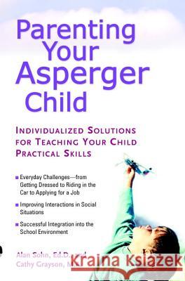 Parenting Your Asperger Child: Individualized Solutions for Teaching Your Child Practical Skills Alan T. Sohn Cathy Grayson 9780399530708 Perigee Books - książka