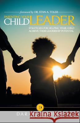 Parenting Your Child Leader: Strategies for Helping Your Child Achieve Their Leadership Potential Bodkin, Darryl 9781449795214 WestBow Press - książka