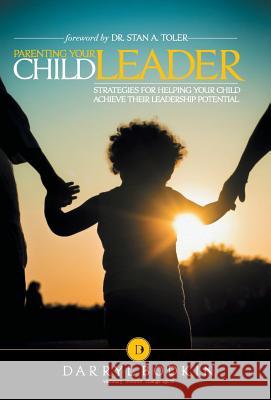 Parenting Your Child Leader: Strategies for Helping Your Child Achieve Their Leadership Potential Bodkin, Darryl 9781449795238 WestBow Press - książka