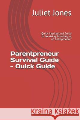 Parentpreneur Survival Guide - Quick Guide: 