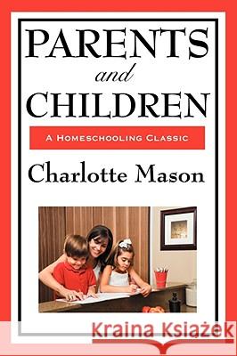 Parents and Children: Volume II of Charlotte Mason's Homeschooling Series Charlotte Mason 9781604594263 Wilder Publications - książka