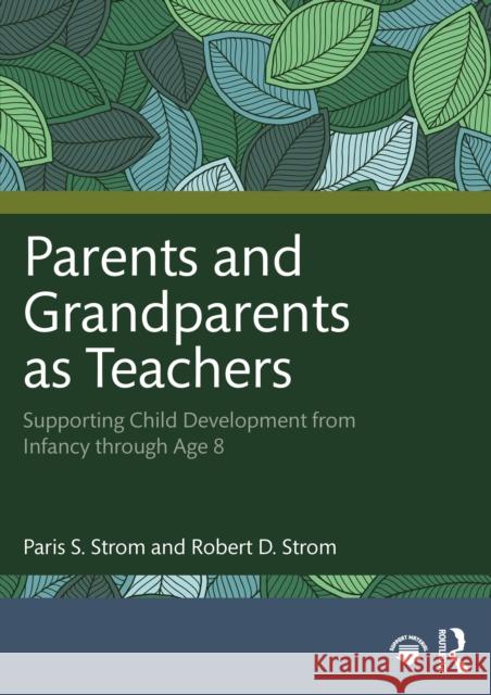 Parents and Grandparents as Teachers: Supporting Child Development from Infancy Through Age 8 Robert D. (Arizona State University) Strom 9781032878270 Routledge - książka