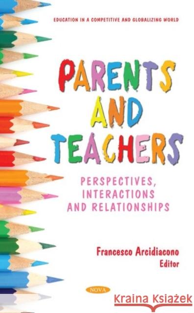 Parents and Teachers: Perspectives, Interactions and Relationships Francesco Arcidiacono   9781685073589 Nova Science Publishers Inc - książka