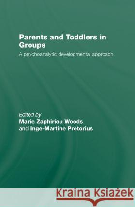 Parents and Toddlers in Groups: A Psychoanalytic Developmental Approach Zaphiriou Woods, Marie 9780415486392 Taylor & Francis - książka