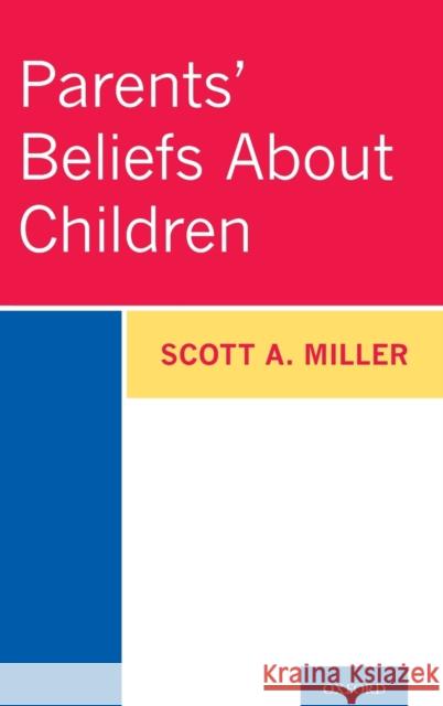 Parents' Beliefs about Children Scott A. Miller 9780190874513 Oxford University Press, USA - książka