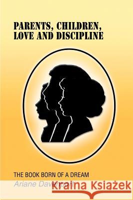 Parents, Children, Love and Discipline: The Book Born of a Dream Davenport, Ariane 9780595275656 iUniverse - książka