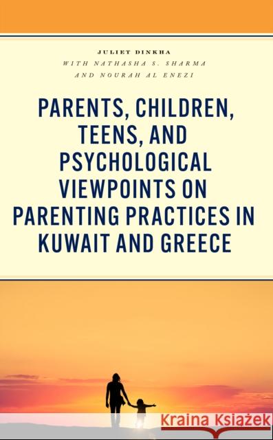 Parents, Children, Teens, and Psychological Viewpoints on Parenting Practices in Kuwait and Greece Juliet Dinkha Nathasha S. Sharma Nourah A 9781666925074 Lexington Books - książka