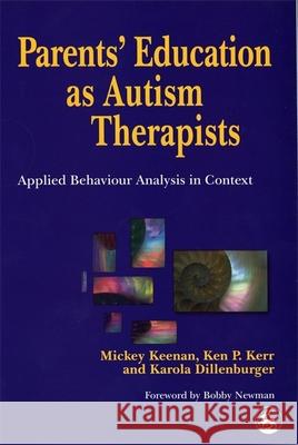 Parents' Education as Autism Therapists: Applied Behaviour Analysis in Context Dillenburger, Karola 9781853027789 Jessica Kingsley Publishers - książka