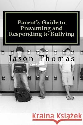 Parent's Guide to Preventing and Responding to Bullying: Presented by School Bullying Council Dr Jason Thomas 9781461051565 Createspace - książka