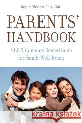 Parents' Handbook: NLP and Common Sense Guide for Family Well-Being Ellerton, Roger 9780978445263 Renewal Technologies, Incorporated - książka