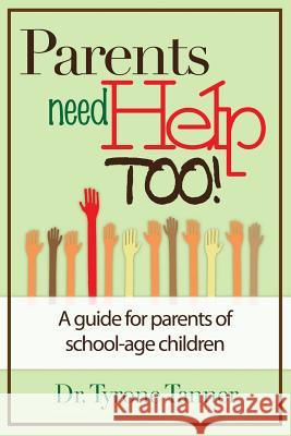 Parents Need Help Too: A Guide for Parents of School Age Children Dr Tyrone Tanner 9780983491408 Educational Concepts - książka