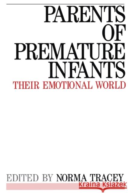 Parents of Premature Infants : Their Emotional World N. Tracey 9781861561305 JOHN WILEY AND SONS LTD - książka