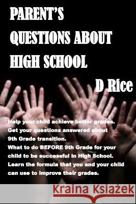 Parent's Questions about High School: The formula for good grades, Scenarios to discuss that will keep your teenager from accepting drugs from friends Rice, D. 9781534724020 Createspace Independent Publishing Platform - książka