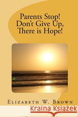 Parents Stop! Don't Give Up, There is Hope! Brown, Elizabeth W. 9780892281169 Impact Christian Books - książka