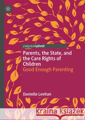 Parents, the State, and the Care Rights of Children: Good Enough Parenting Danielle Levitan 9783032094377 Palgrave MacMillan - książka