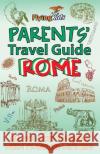Parents' Travel Guide - Rome: All you need to know when traveling with kids Ilief, Roxana 9781499677911 Createspace