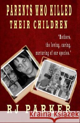 Parents Who Killed Their Children: Filicide Rj Parker Hartwell Editing 9781494787066 Createspace - książka