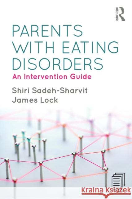 Parents with Eating Disorders: An Intervention Guide Shiri Sadeh-Sharvit (Standford University School of Medicine), James Lock (Stanford University School of Medicine, USA) 9781138293496 Taylor & Francis Ltd - książka