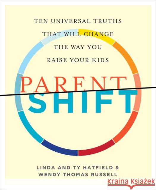 Parentshift: Ten Universal Truths That Will Change the Way You Raise Your Kids Wendy Russell Linda Hatfield Ty Hatfield 9781941932100 Brown Paper Press - książka