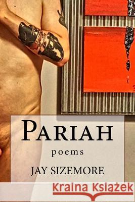 Pariah: poems Jay Sizemore 9781548080938 Createspace Independent Publishing Platform - książka