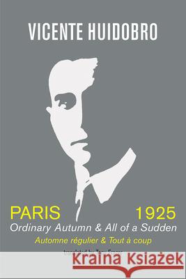 Paris 1925: Ordinary Autumn & All of a Sudden; Automne regulier & Tout a coup Vicente Huidobro, Tony Frazer 9781848616936 Shearsman Books - książka