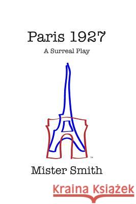 Paris 1927: A Surreal Play Mister Smith 9781091764163 Independently Published - książka