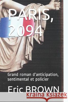 Paris, 2094: Grand roman d'anticipation, sentimental et policier Eric Brown 9781688029309 Independently Published - książka