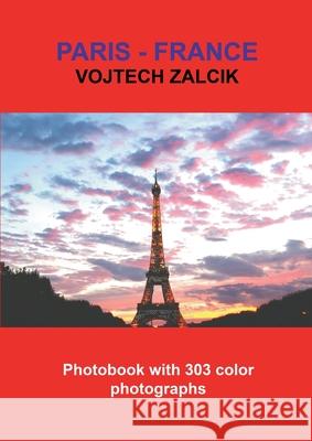 Paris - France: Photobook with 303 color photographs Vojtech Zalcik 9788011042660 Publishdrive - książka