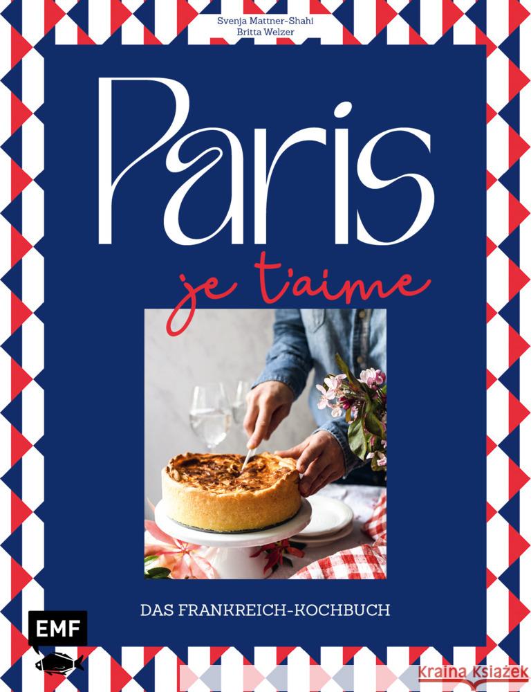 Paris - Je t'aime - Das Frankreich-Kochbuch Welzer, Britta, Mattner-Shahi, Svenja 9783745919059 Edition Michael Fischer - książka
