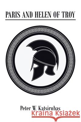 Paris and Helen of Troy Peter W Katsirubas 9781665539586 Authorhouse - książka