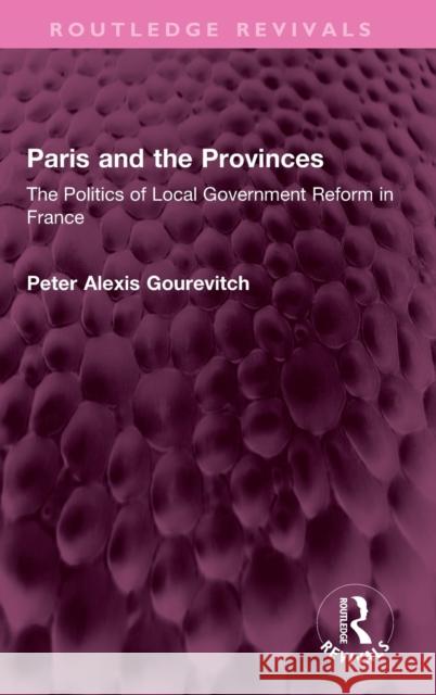 Paris and the Provinces: The Politics of Local Government Reform in France  9781032357713 Routledge - książka